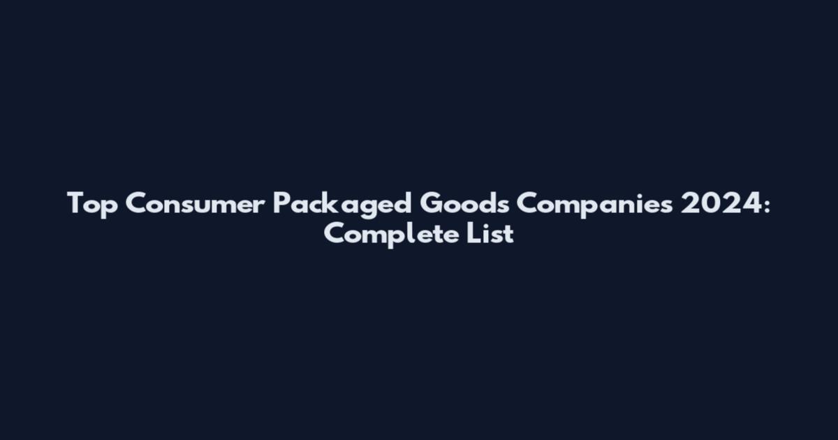 Top Consumer Packaged Goods Companies 2024: Complete List