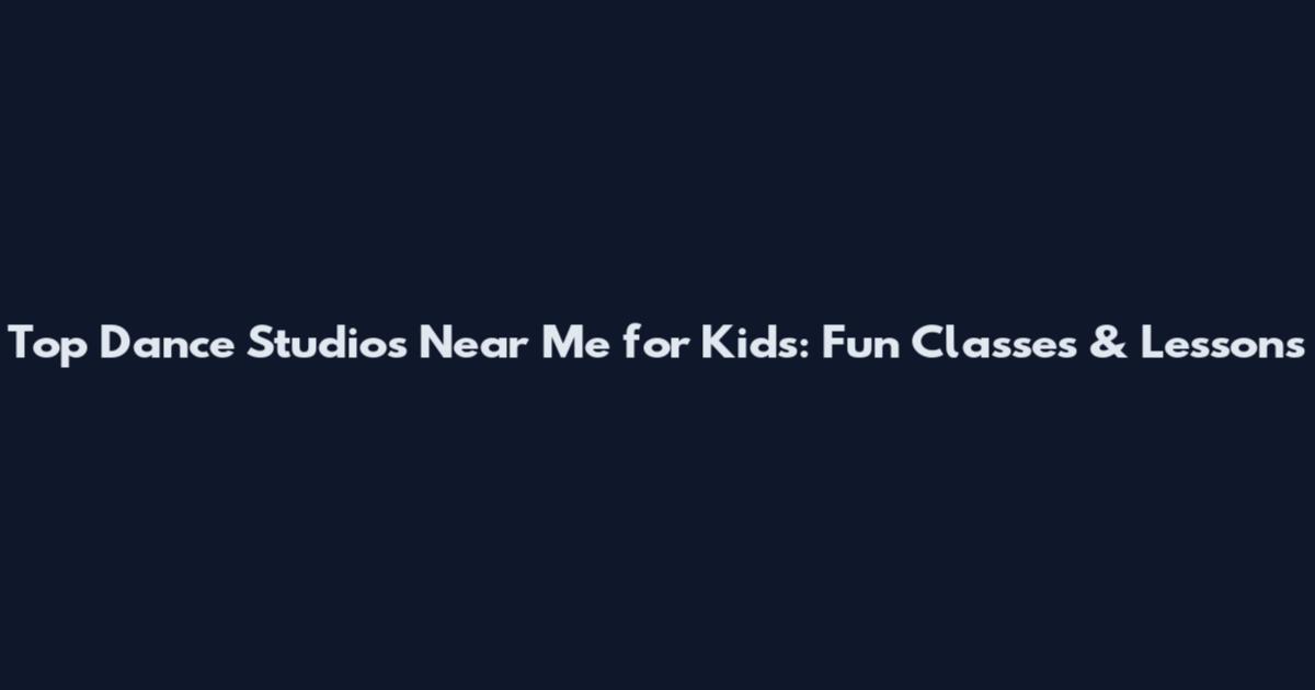 Top Dance Studios Near Me for Kids: Fun Classes & Lessons