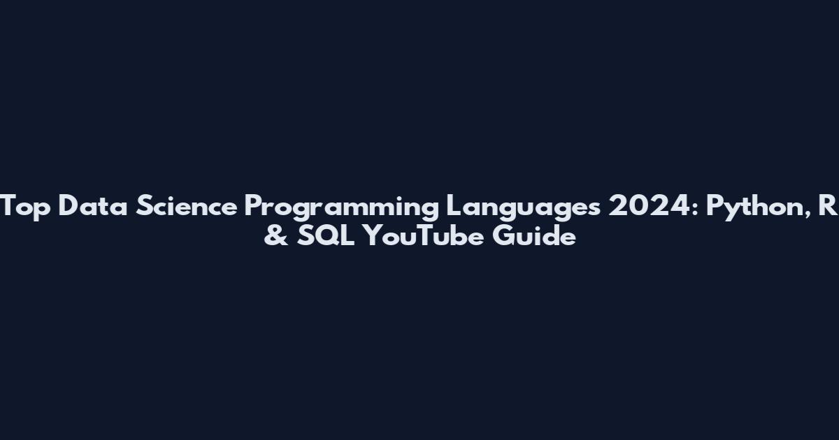 Top Data Science Programming Languages 2024: Python, R & SQL YouTube Guide