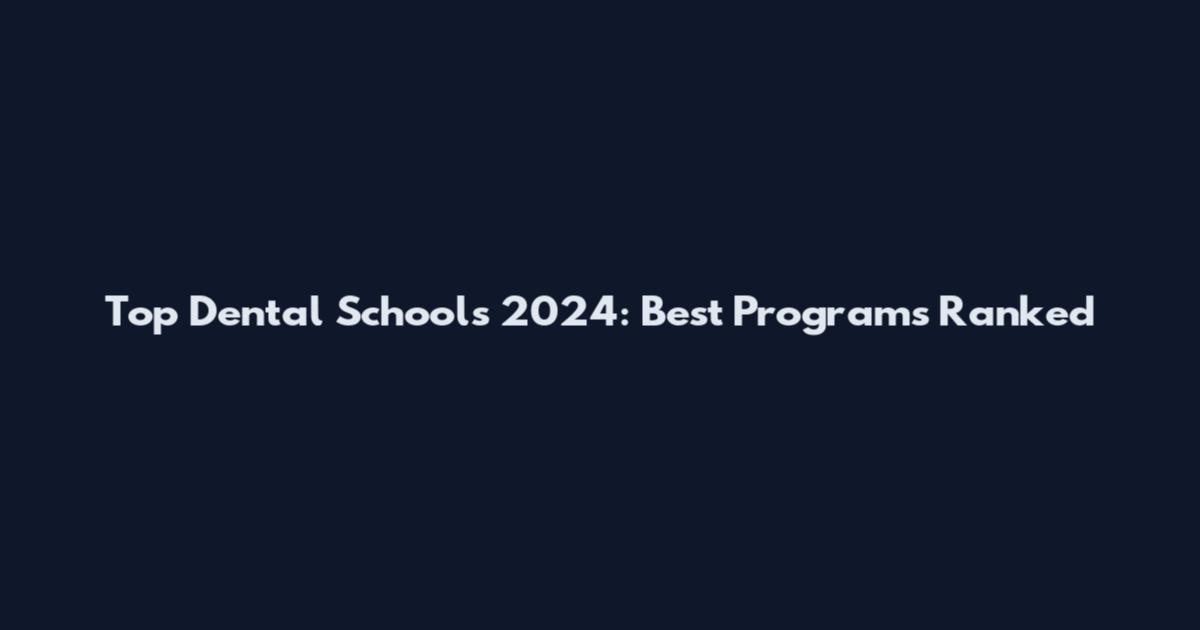 Top Dental Schools 2024: Best Programs Ranked