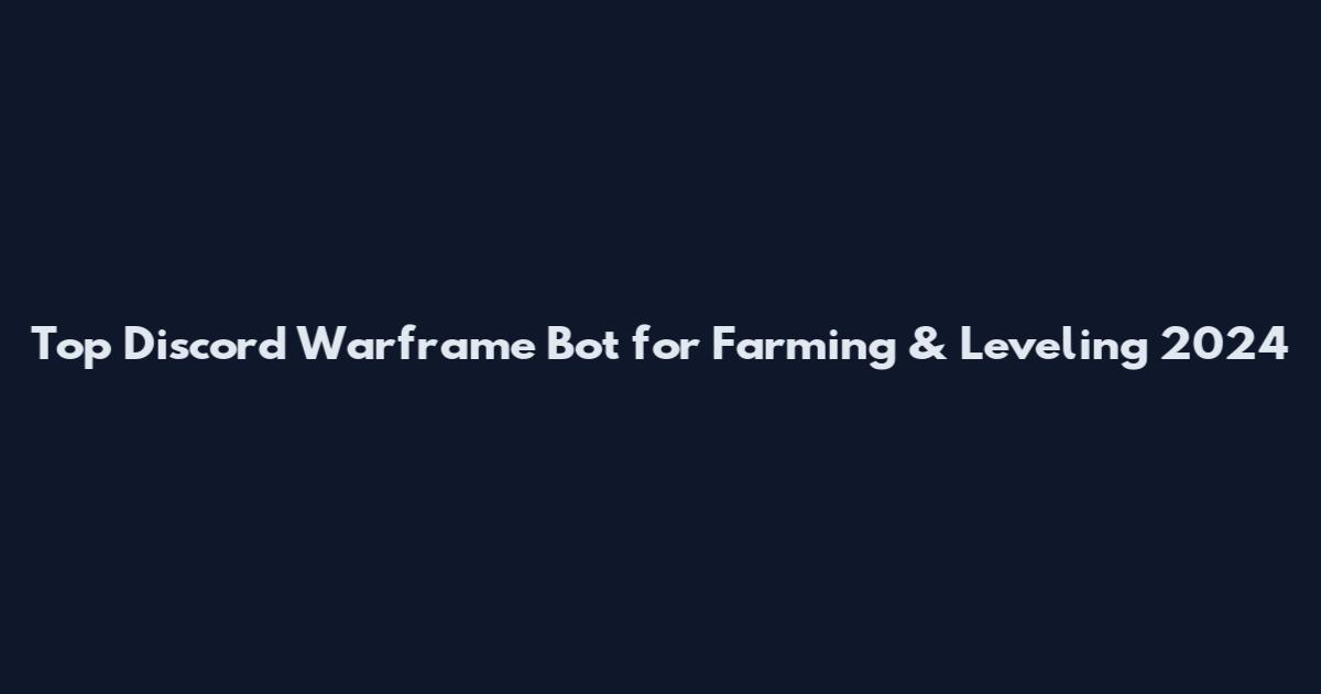 Top Discord Warframe Bot for Farming & Leveling 2024
