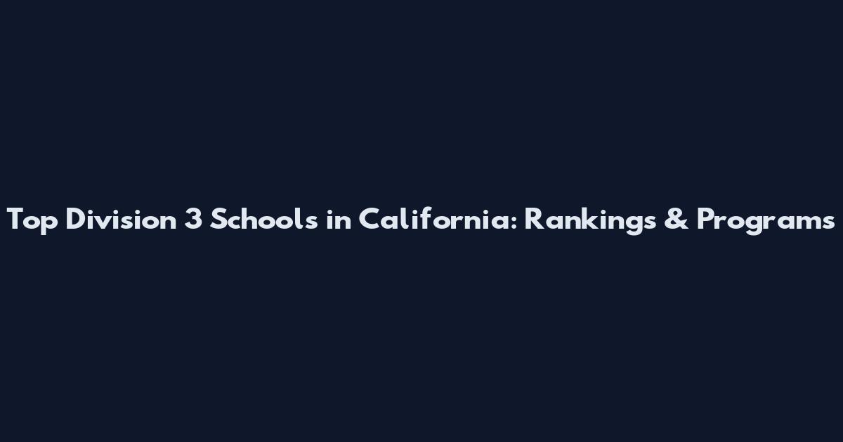 Top Division 3 Schools in California: Rankings & Programs