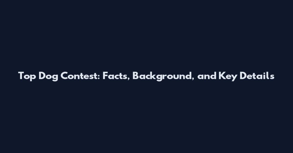 Top Dog Contest: Facts, Background, and Key Details