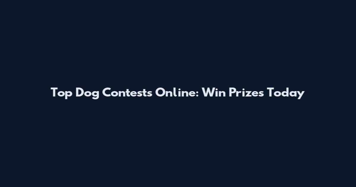 Top Dog Contests Online: Win Prizes Today