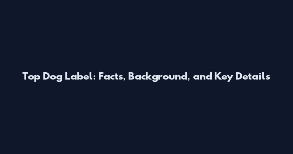 Top Dog Label: Facts, Background, and Key Details