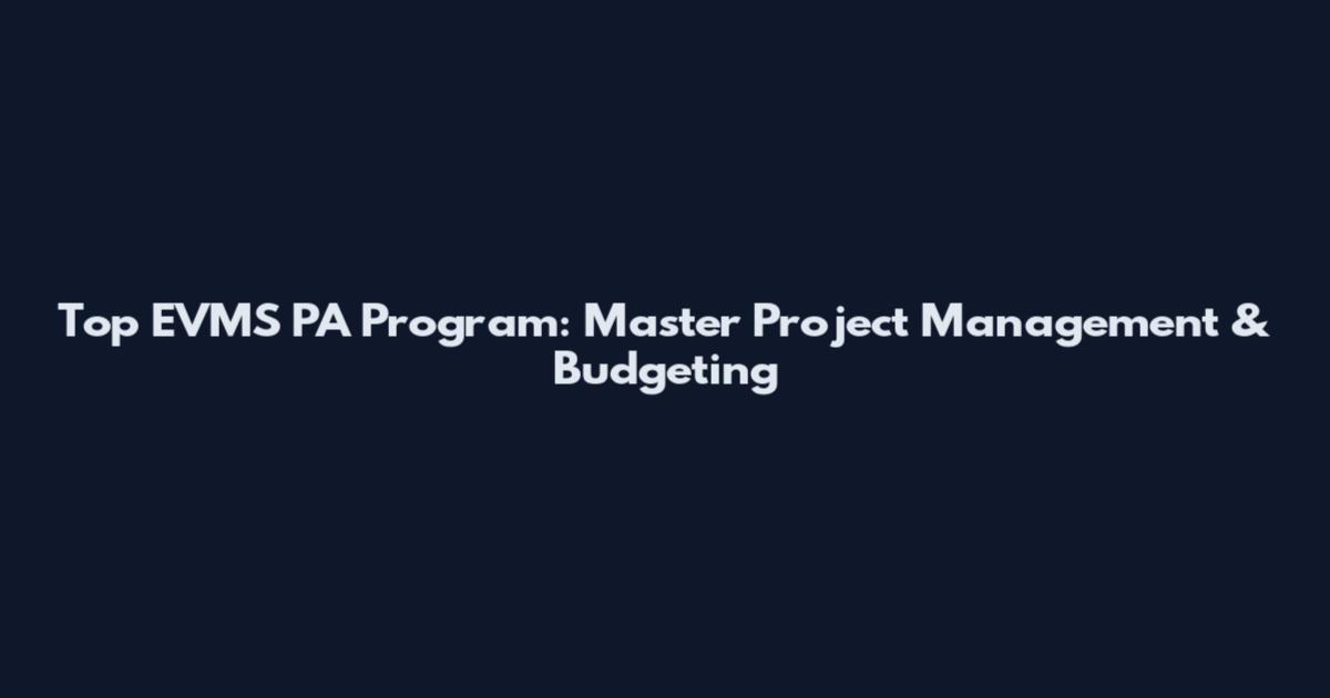 Top EVMS PA Program: Master Project Management & Budgeting