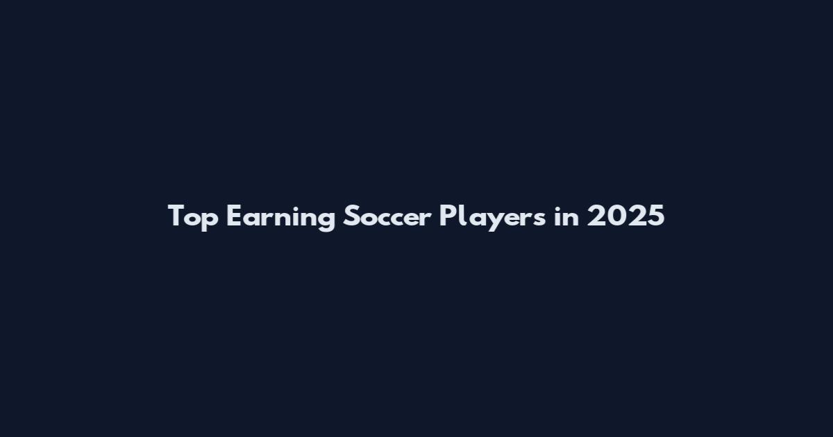 Top Earning Soccer Players in 2025