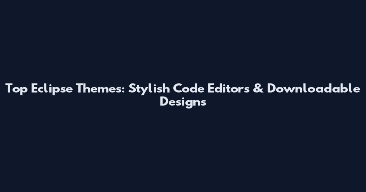 Top Eclipse Themes: Stylish Code Editors & Downloadable Designs