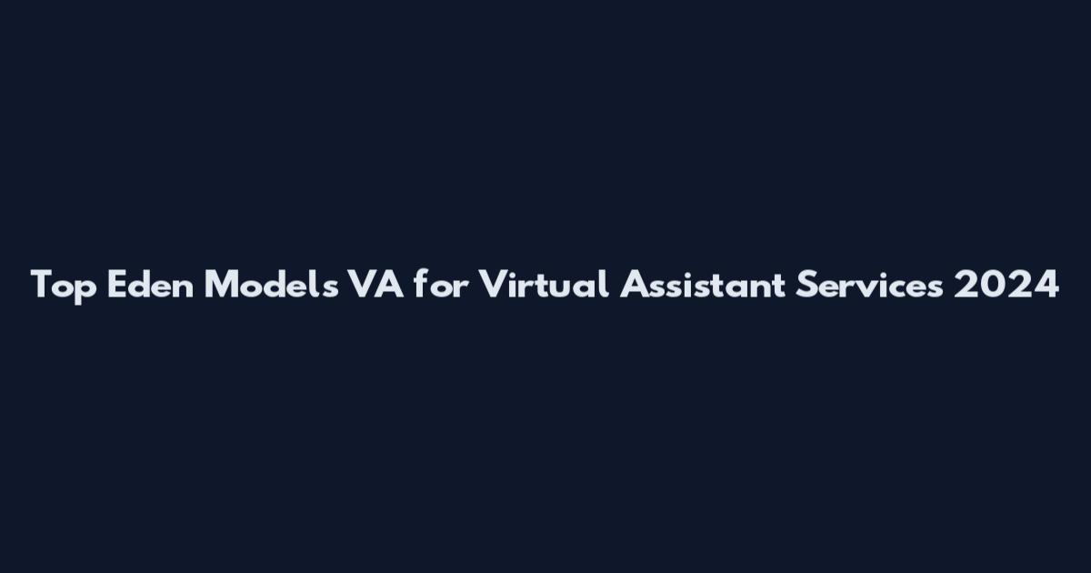 Top Eden Models VA for Virtual Assistant Services 2024