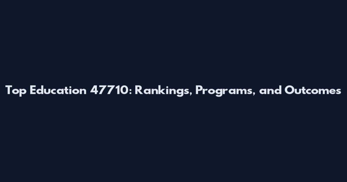 Top Education 47710: Rankings, Programs, and Outcomes