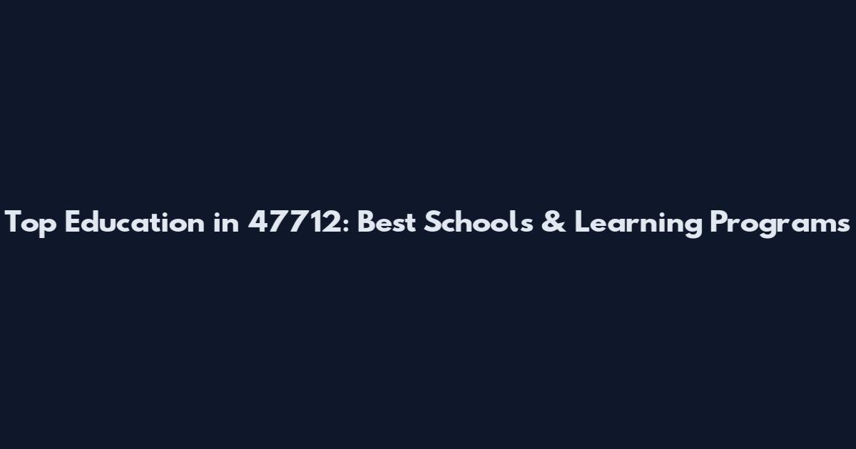 Top Education in 47712: Best Schools & Learning Programs