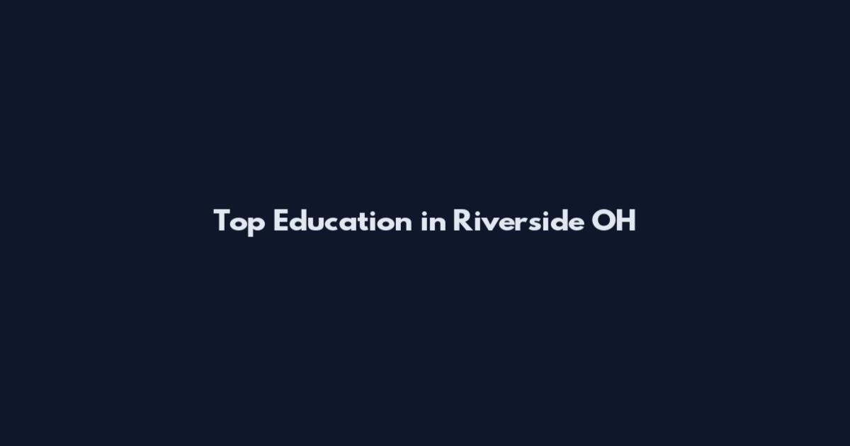 Top Education in Riverside OH