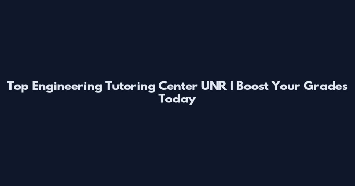 Top Engineering Tutoring Center UNR | Boost Your Grades Today