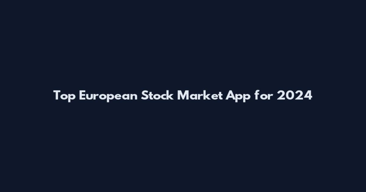 Top European Stock Market App for 2024