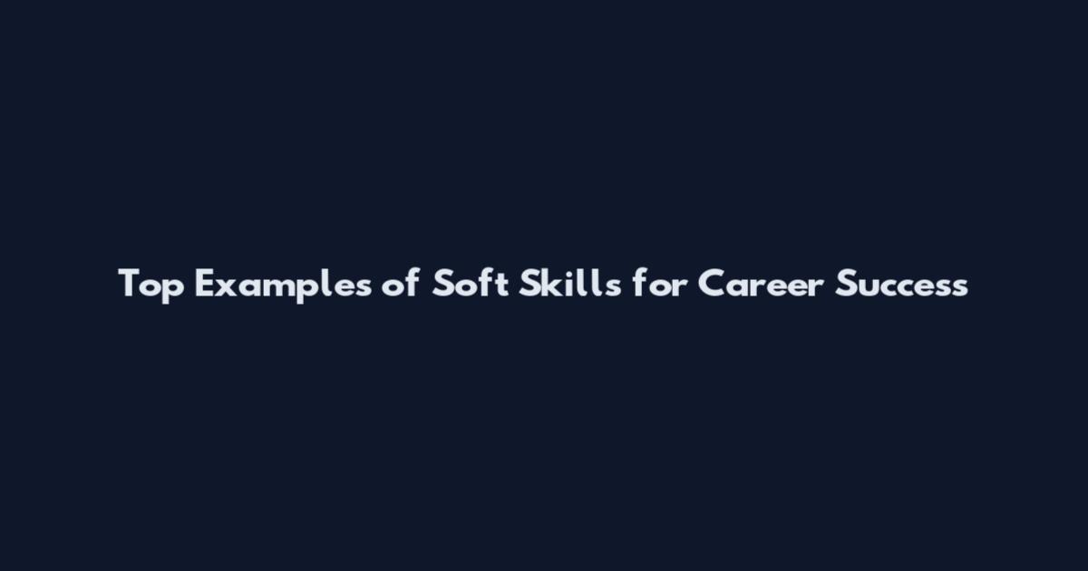 Top Examples of Soft Skills for Career Success