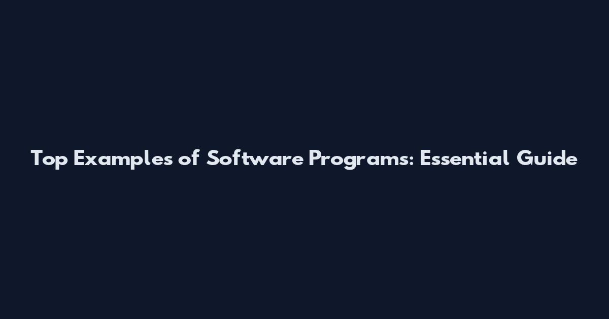 Top Examples of Software Programs: Essential Guide