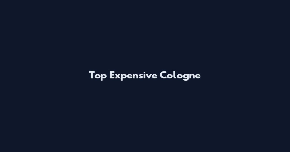 Top Expensive Cologne