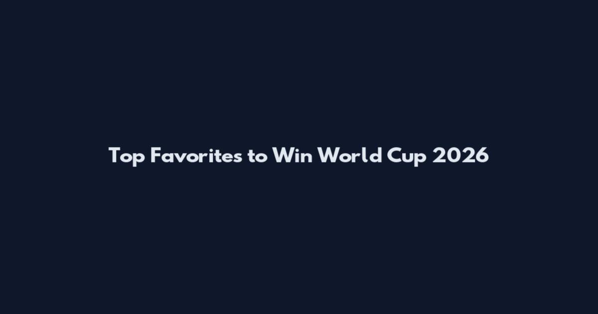 Top Favorites to Win World Cup 2026