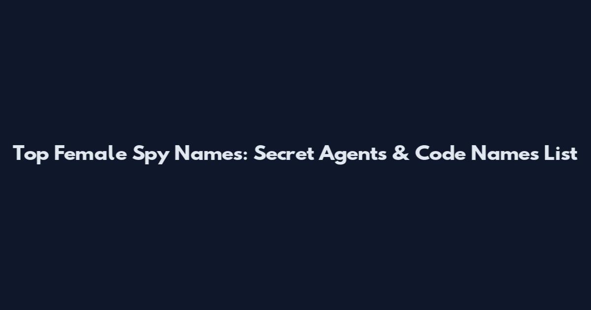 Top Female Spy Names: Secret Agents & Code Names List