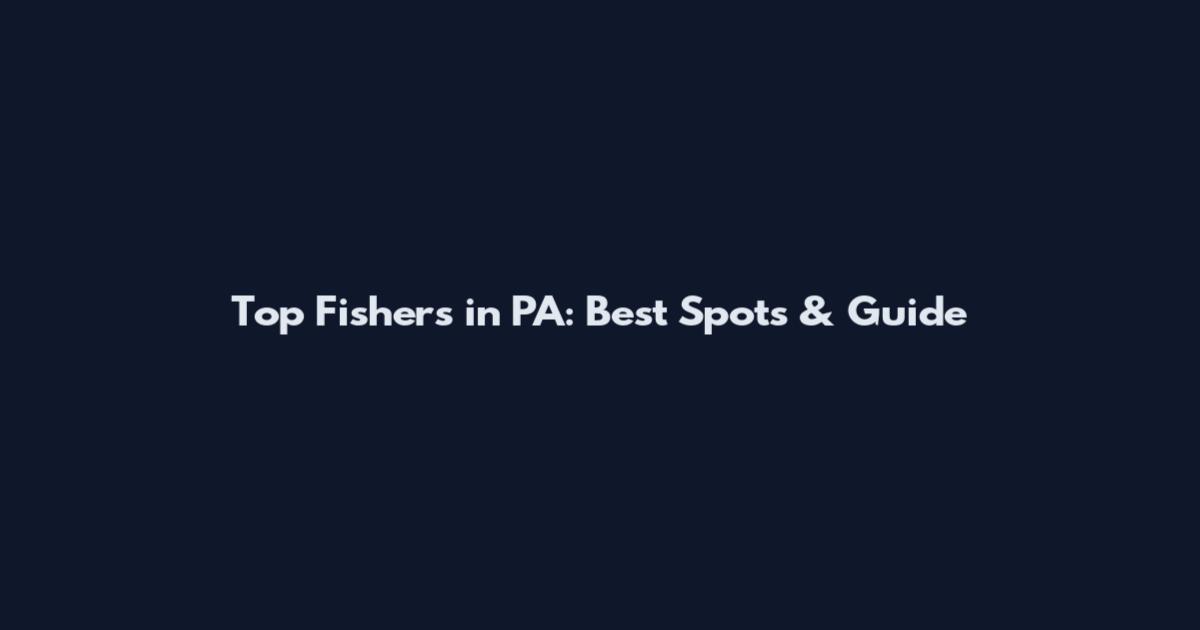 Top Fishers in PA: Best Spots & Guide