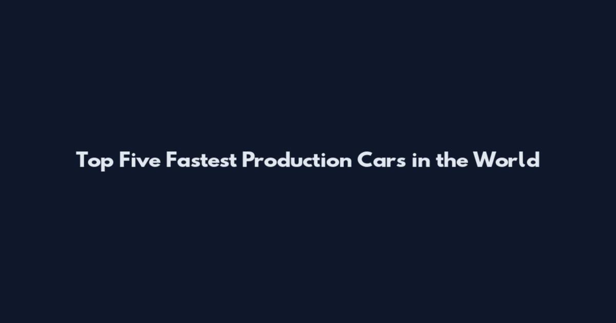 Top Five Fastest Production Cars in the World