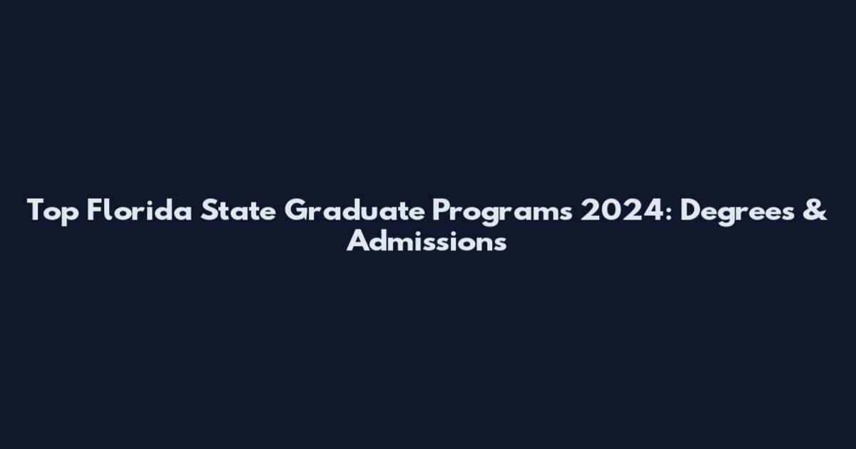 Top Florida State Graduate Programs 2024: Degrees & Admissions