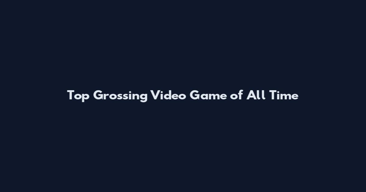 Top Grossing Video Game of All Time