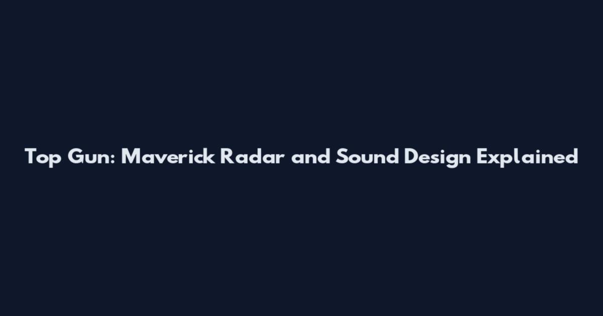 Top Gun: Maverick Radar and Sound Design Explained