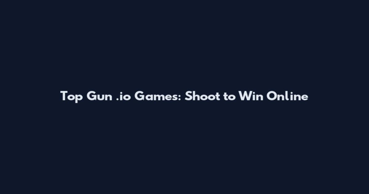 Top Gun .io Games: Shoot to Win Online