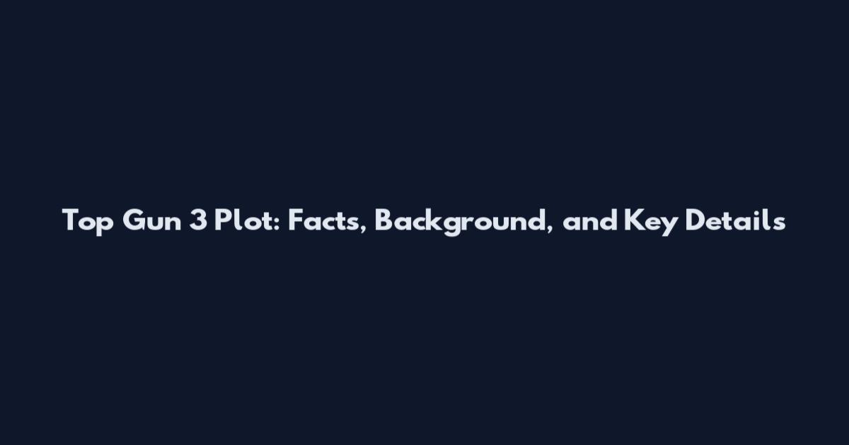 Top Gun 3 Plot: Facts, Background, and Key Details