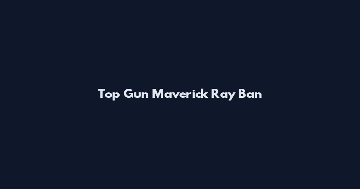 Top Gun Maverick Ray Ban