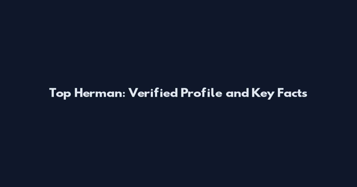 Top Herman: Verified Profile and Key Facts