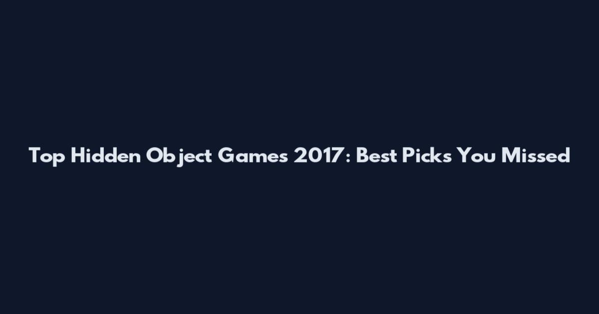 Top Hidden Object Games 2017: Best Picks You Missed