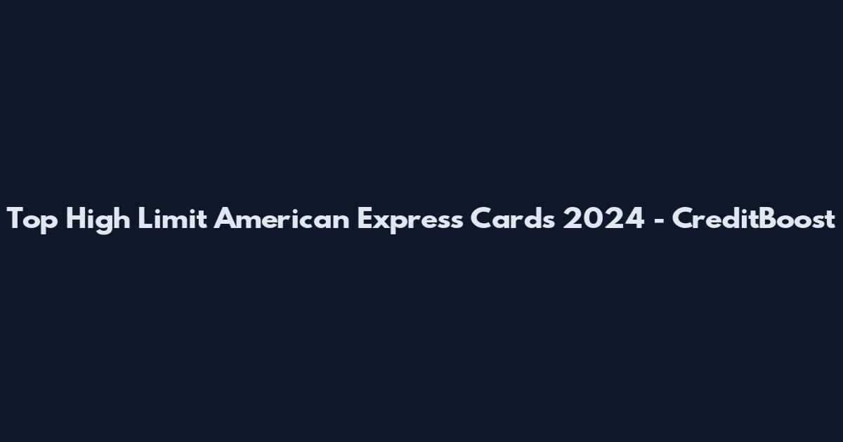 Top High Limit American Express Cards 2024 - CreditBoost