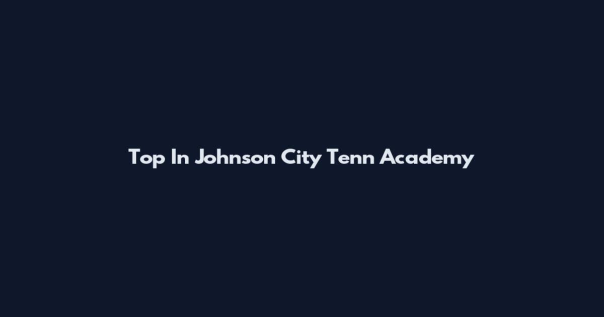 Top In Johnson City Tenn Academy