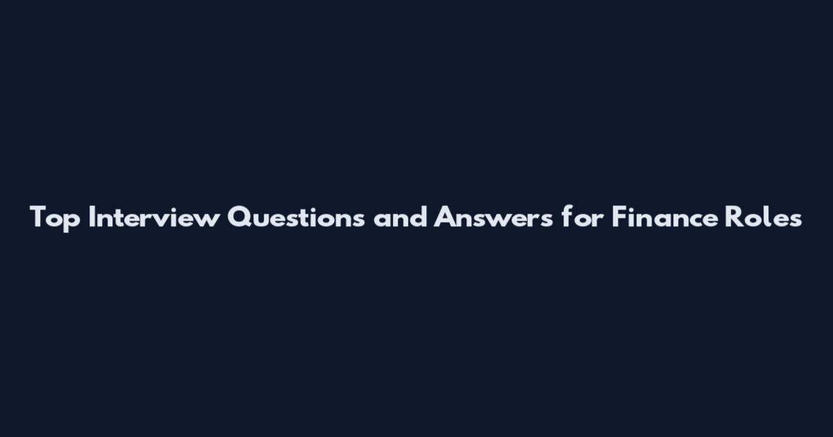 Top Interview Questions and Answers for Finance Roles