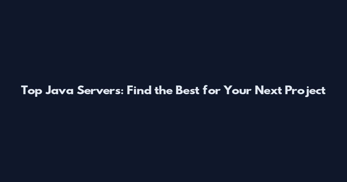 Top Java Servers: Find the Best for Your Next Project