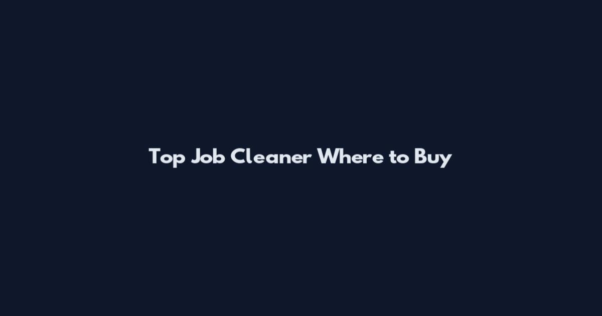 Top Job Cleaner Where to Buy