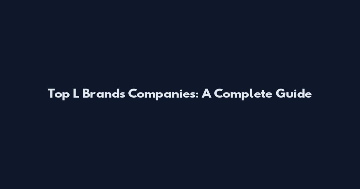 Top L Brands Companies: A Complete Guide