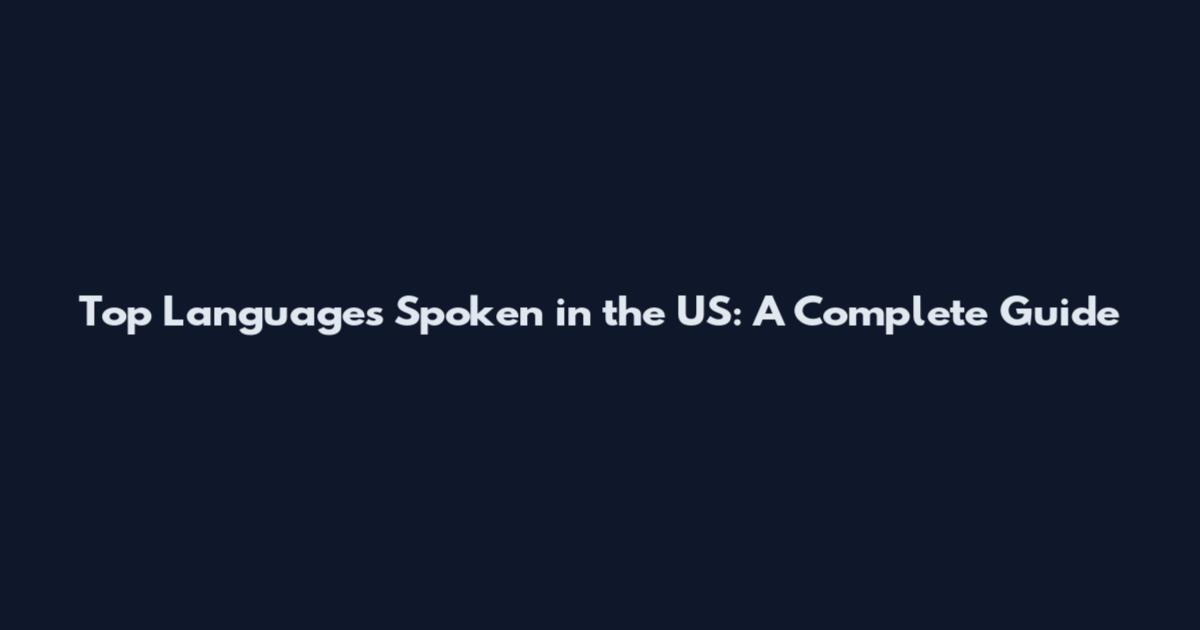 Top Languages Spoken in the US: A Complete Guide