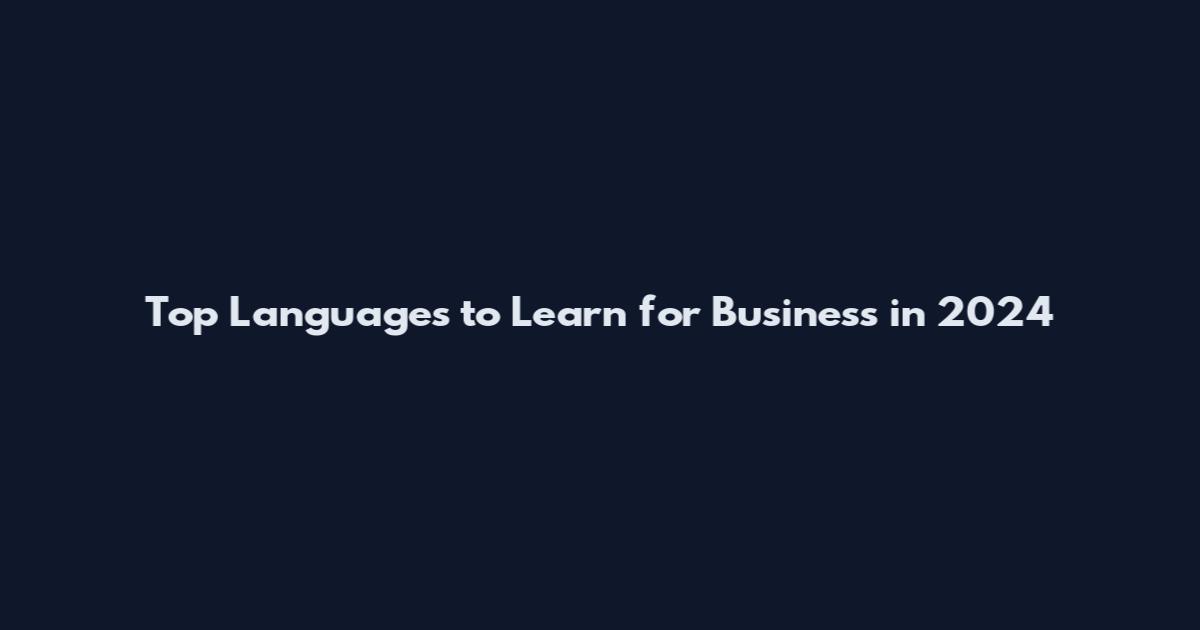 Top Languages to Learn for Business in 2024