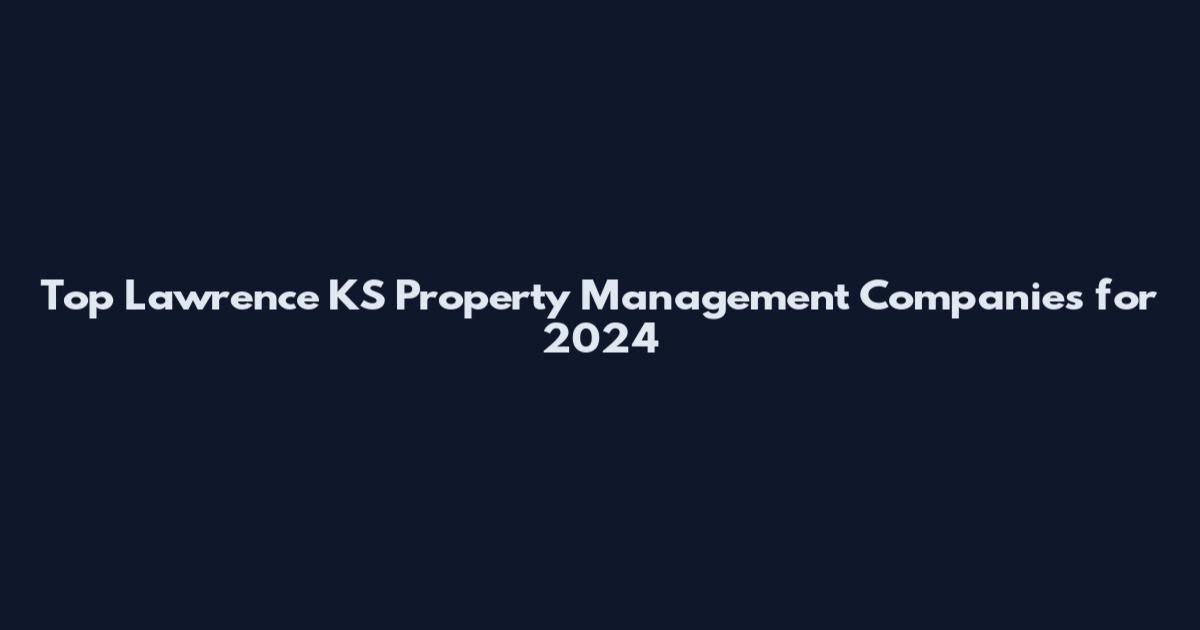 Top Lawrence KS Property Management Companies for 2024