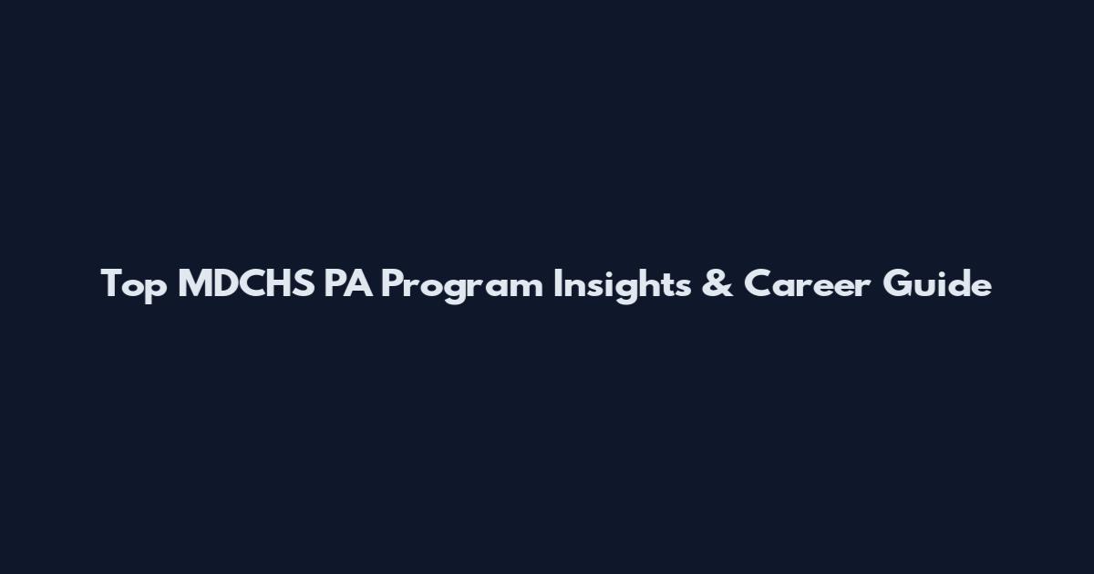 Top MDCHS PA Program Insights & Career Guide