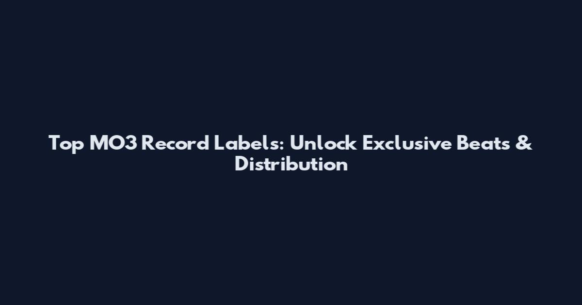 Top MO3 Record Labels: Unlock Exclusive Beats & Distribution