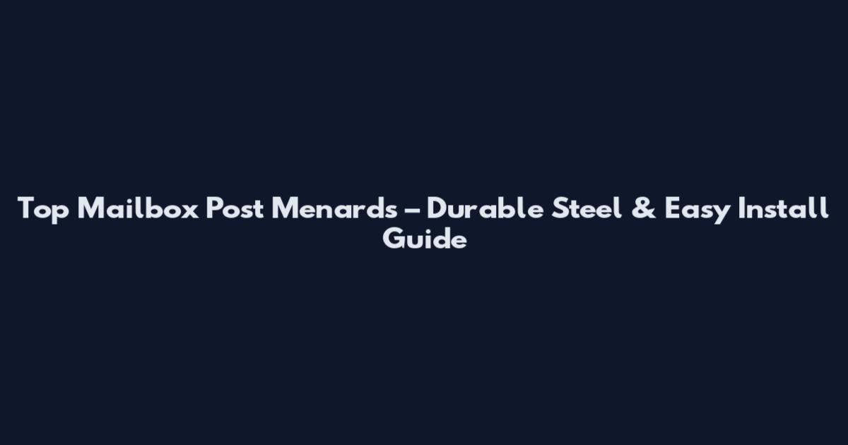 Top Mailbox Post Menards – Durable Steel & Easy Install Guide