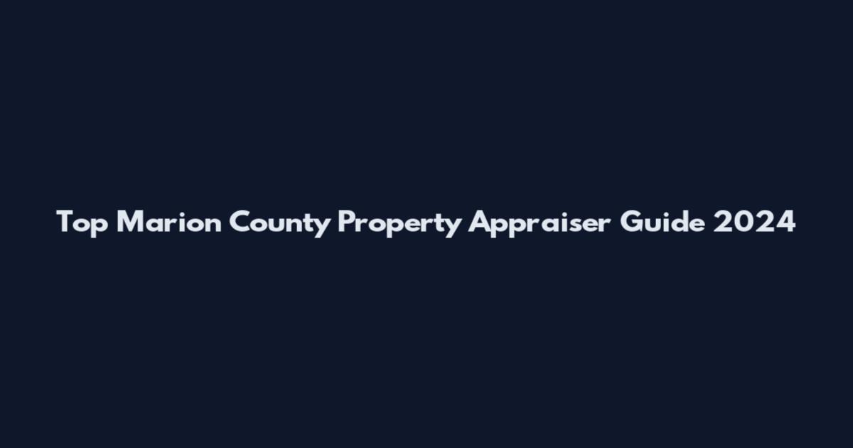 Top Marion County Property Appraiser Guide 2024