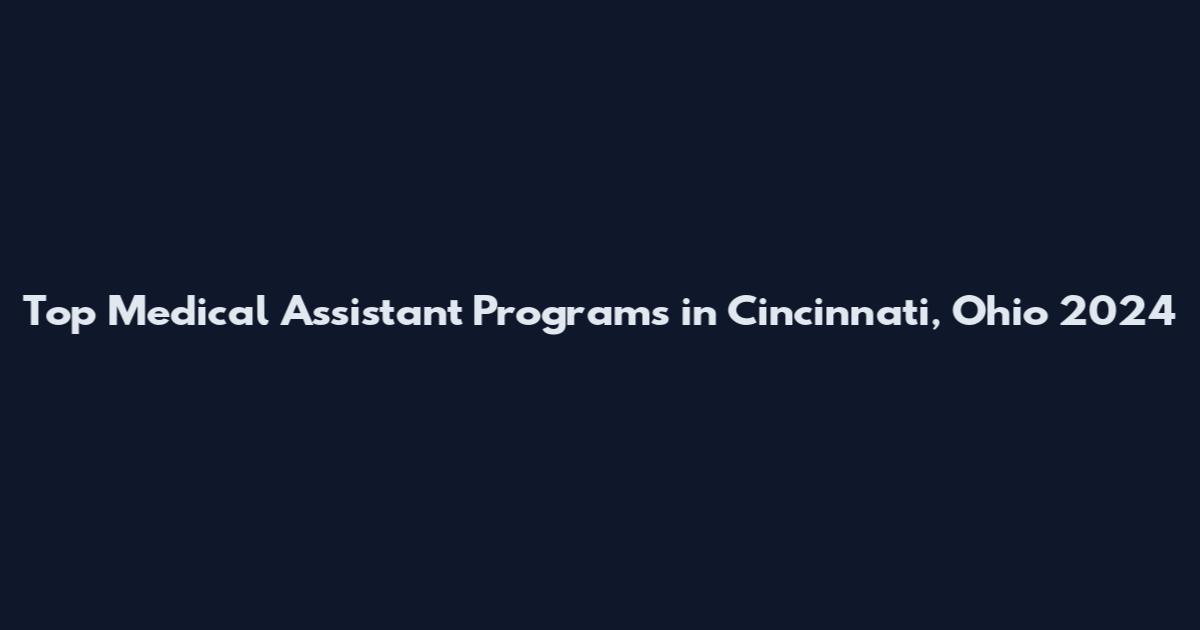 Top Medical Assistant Programs in Cincinnati, Ohio 2024