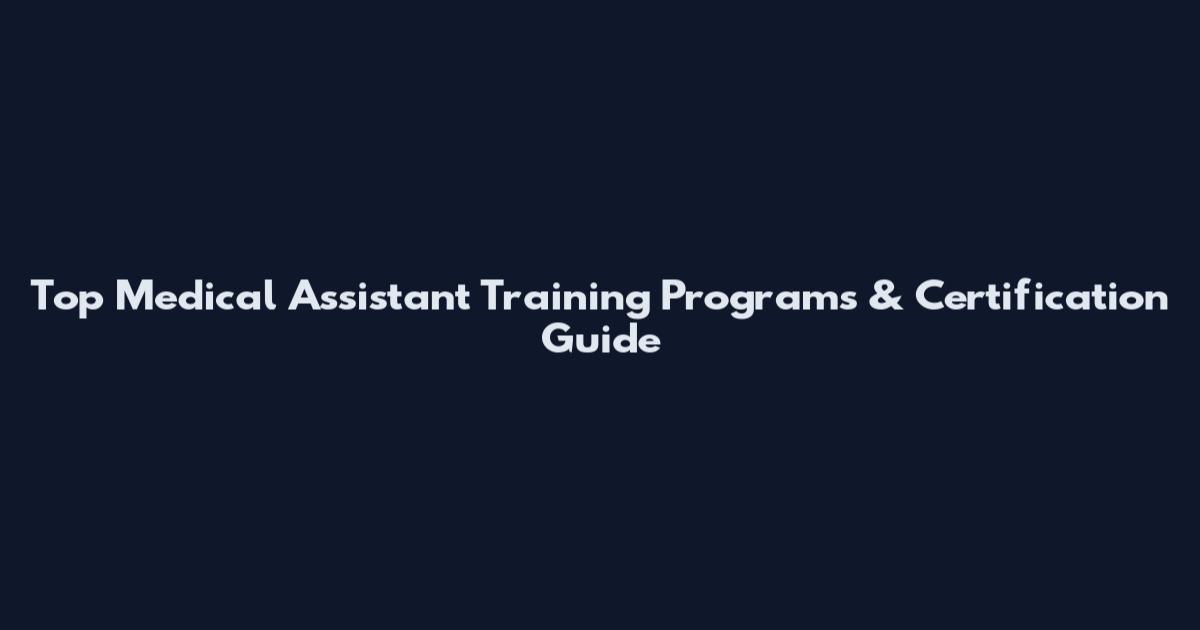 Top Medical Assistant Training Programs & Certification Guide