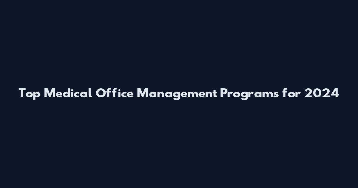 Top Medical Office Management Programs for 2024