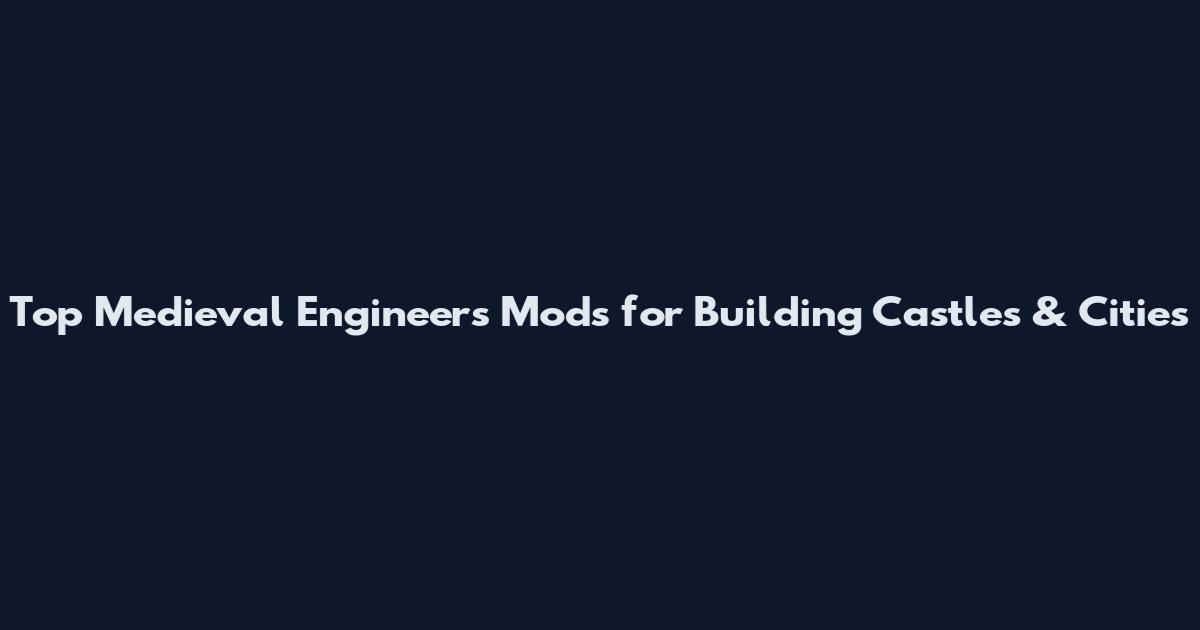 Top Medieval Engineers Mods for Building Castles & Cities